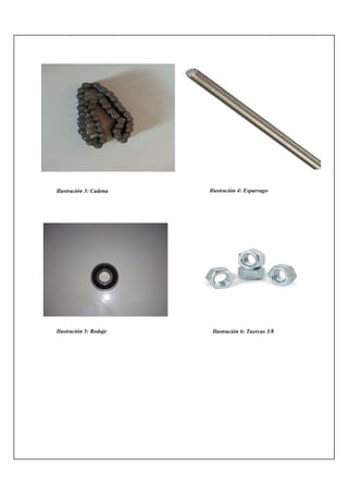Ilustración 3: Cadena Ilustración 4: Esparrago
Ilustración 5: Rodaje Ilustración 6: Tuercas 3/8
 