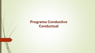 Programa Conductivo
Conductual
 