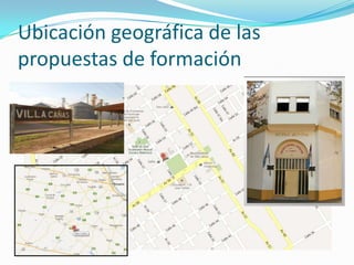 Ubicación geográfica de las
propuestas de formación
 