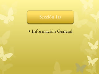 Sección 1ra
• Información General
 