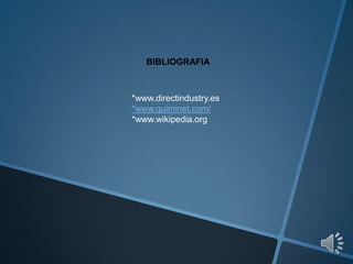 BIBLIOGRAFIA
*www.directindustry.es
*www.quiminet.com/
*www.wikipedia.org
 