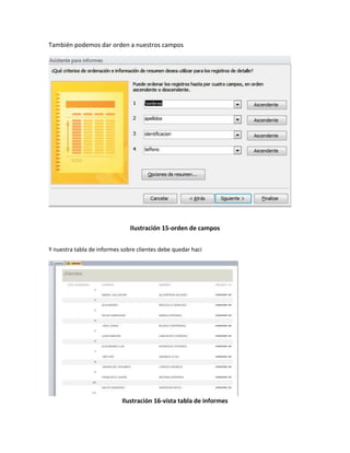 También podemos dar orden a nuestros campos 
Ilustración 15-orden de campos 
Y nuestra tabla de informes sobre clientes debe quedar haci 
Ilustración 16-vista tabla de informes 
 