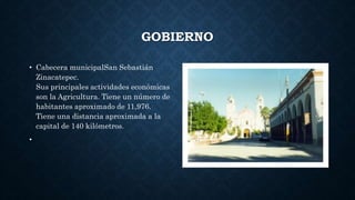 GOBIERNO
• Cabecera municipalSan Sebastián
Zinacatepec.
Sus principales actividades económicas
son la Agricultura. Tiene un número de
habitantes aproximado de 11,976.
Tiene una distancia aproximada a la
capital de 140 kilómetros.
•
 