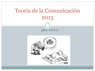 3RA NOTA
Teoría de la Comunicación
2013
 