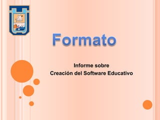 Formato Informe sobre  Creación del Software Educativo 