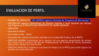 EVALUACION DE PERFIL
• NOMBRE DEL PROYECTO “GPS EXPRESS Logistica Ilimitada de Transporte de Mercancías”
• DESCRIPCION Age...