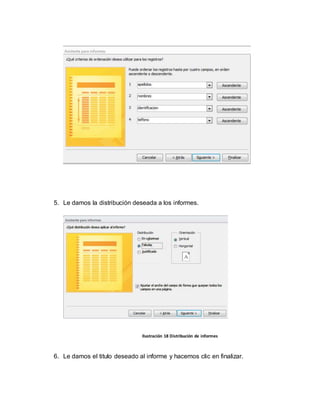 5. Le damos la distribución deseada a los informes. 
Ilustración 18 Distribución de informes 
6. Le damos el titulo deseado al informe y hacemos clic en finalizar. 
 