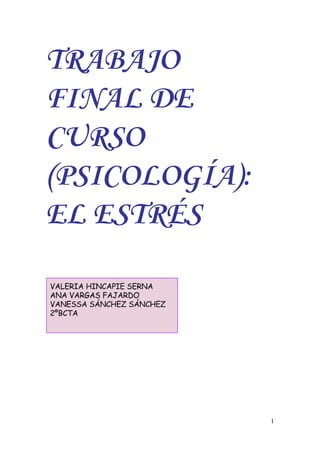TRABAJO
FINAL DE
CURSO
(PSICOLOGÍA):
EL ESTRÉS
1 
 