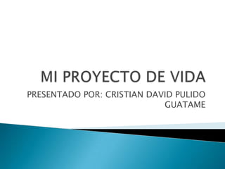 PRESENTADO POR: CRISTIAN DAVID PULIDO
                            GUATAME
 