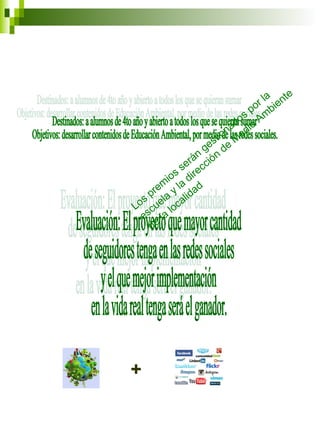 +
Los
prem
ios
serán
gestionados
por la
escuela
y la
dirección
de
M
edio
Am
biente
de
la
localidad
 