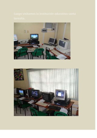Luego visitamos la institución educativa santa
teresita.
 