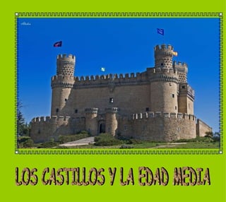 LOS CASTILLOS Y LA EDAD MEDIA 