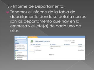 3.- Informe de Departamento:
 Tenemos el informe de la tabla de
  departamento donde se detalla cuales
  son los departamento que hay en la
  empresa y el jefe(a) de cada uno de
  ellos.
 