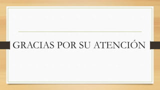 GRACIAS POR SU ATENCIÓN
 