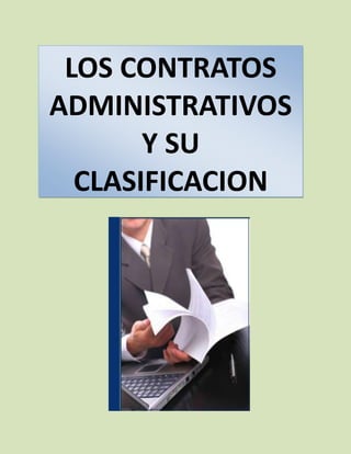 LOS CONTRATOS
ADMINISTRATIVOS
Y SU
CLASIFICACION
 