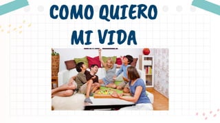 COMO QUIERO
MI VIDA
● FORTALECERLO
 