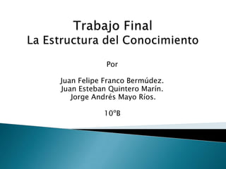 Por

Juan Felipe Franco Bermúdez.
Juan Esteban Quintero Marín.
   Jorge Andrés Mayo Ríos.

           10ºB
 