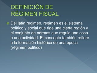  Del latín régimen, régimen es el sistema
político y social que rige una cierta región y
el conjunto de normas que regula una cosa
o una actividad. El concepto también refiere
a la formación histórica de una época
(régimen político)
 