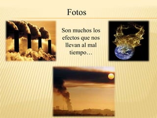 FotosSon muchos los efectos que nos llevan al mal tiempo…