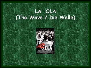 LA OLA
(The Wave / Die Welle)
 