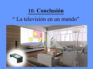10. Conclusión “  La televisión en un mando” 