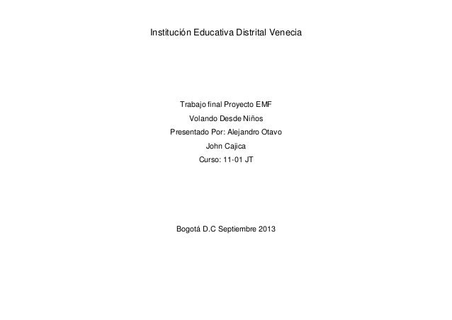 Institución Educativa Distrital Venecia

Trabajo final Proyecto EMF
Volando Desde Niños
Presentado Por: Alejandro Otavo
Jo...