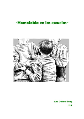 -Homofobia en las escuelas-




                   Ana Dalmas Long
                              2ºA
 