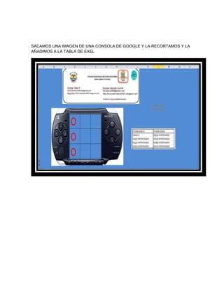 SACAMOS UNA IMAGEN DE UNA CONSOLA DE GOOGLE Y LA RECORTAMOS Y LA
AÑADIMOS A LA TABLA DE EXEL