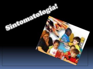 Sintomatología!