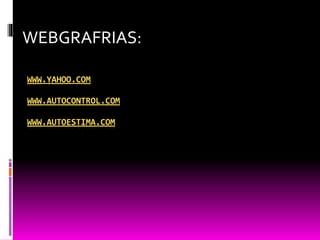 WWW.YAHOO.COM
WWW.AUTOCONTROL.COM
WWW.AUTOESTIMA.COM
WEBGRAFRIAS:
 