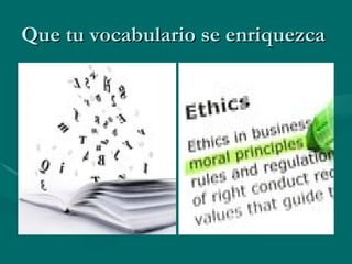 Que tu vocabulario se enriquezca
 