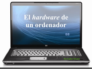 El hardware de
un ordenador

Por Carlos Álvarez

 