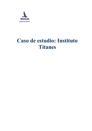 Caso de estudio: Instituto
Titanes
 