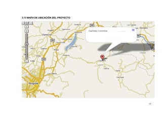 3.13 MAPA DE UBICACIÓN DEL PROYECTO




                                      77
 