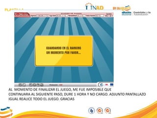 PLANTILLA
AL MOMENTO DE FINALIZAR EL JUEGO, ME FUE IMPOSIBLE QUE
CONTINUARA AL SIGUIENTE PASO, DURE 1 HORA Y NO CARGO. ADJUNTO PANTALLAZO
IGUAL REALICE TODO EL JUEGO. GRACIAS
 