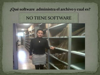 ¿Qué software administra el archivo y cual es?
NO TIENE SOFTWARE
 