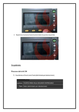 Repetimosel procesohastalevantartodoslospuntosrequeridos
De gabinete:
Procesos del civil 3D
1) Guardamos elExcel comoTexto(delimitadoportabulaciones).
 