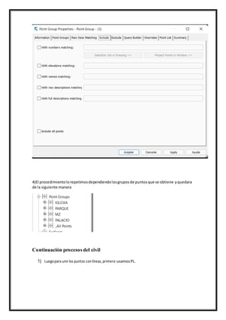 4)El procedimientolorepetimosdependiendolosgruposde puntosque se obtiene yquedara
de la siguiente manera
Continuación procesos del civil
1) Luegopara unir los puntos conlíneas, primero usamosPL.
 