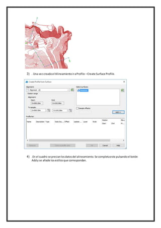 3) . Una vez creadoel AlineamientoiraProfile –Create Surface Profile.
4) .En el cuadro se precianlosdatosdel alineamiento.Se completaeste pulsandoel botón
Addy se añade losestilosque correspondan.
 