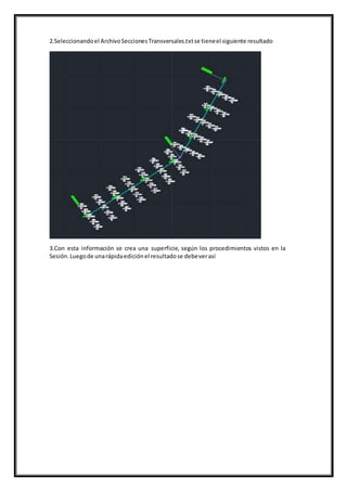 2.Seleccionandoel ArchivoSeccionesTransversales.txtse tieneel siguiente resultado
3.Con esta información se crea una superficie, según los procedimientos vistos en la
Sesión.Luegode unarápidaediciónel resultadose debeverasí
 