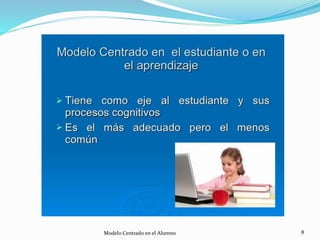 8Modelo Centrado en el Alumno
 