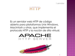 Es un servidor web HTTP de código abierto para plataformas Unix Windows, Macintosh y otras, que implementa el protocolo HTTP y la noción de sitio virtual. 1.servidor 