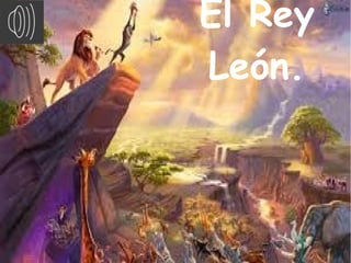 El Rey
León.
 