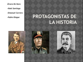 PROTAGONISTAS DE
LA HISTORIA
-
Álvaro De Haro
-Iñaki Santiago
-Emanuel Carrero
-Pablo Olague
 