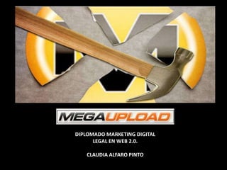 DIPLOMADO MARKETING DIGITAL
      LEGAL EN WEB 2.0.

   CLAUDIA ALFARO PINTO
 