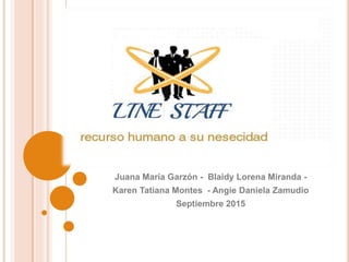 Juana María Garzón - Blaidy Lorena Miranda -
Karen Tatiana Montes - Angie Daniela Zamudio
Septiembre 2015
 