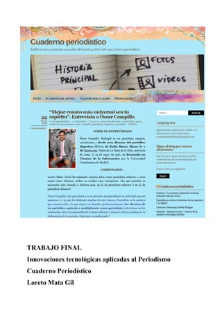 TRABAJO FINAL
Innovaciones tecnológicas aplicadas al Periodismo
Cuaderno Periodístico
Loreto Mata Gil
 