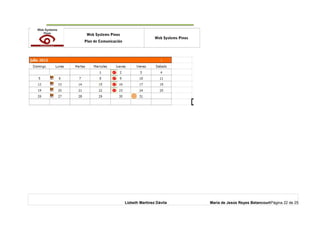 o Web Systems Pinos
Plan de Comunicación
Web Systems Pinos
Lizbeth Martínez Dávila María de Jesús Reyes BetancourtPágina 22 de 25
 