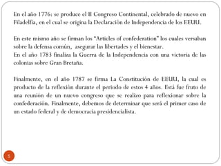 En el año 1776: se produce el II Congreso Continental, celebrado de nuevo en
    Filadelfia, en el cual se origina la Decl...