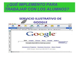 ¿QUÉ IMPLEMENTO PARA
TRABAJAR CON LOS ALUMNOS?

 